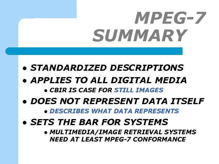 MPEG-7 SUMMARY-1 l l STANDARDIZED DESCRIPTIONS APPLIES TO ALL DIGITAL MEDIA l l DOES