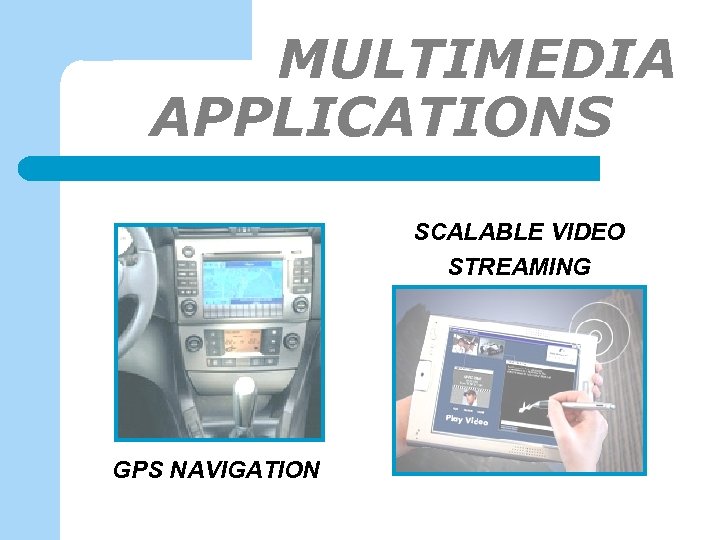 MULTIMEDIA APPLICATIONS-1 SCALABLE VIDEO STREAMING GPS NAVIGATION 