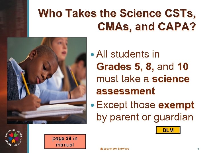 Who Takes the Science CSTs, CMAs, and CAPA? All students in Grades 5, 8,