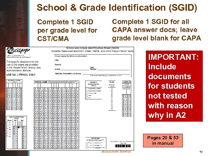 School & Grade Identification (SGID) Complete 1 SGID per grade level for CST/CMA Complete