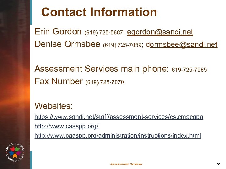 Contact Information Erin Gordon (619) 725 -5687; egordon@sandi. net Denise Ormsbee (619) 725 -7059;