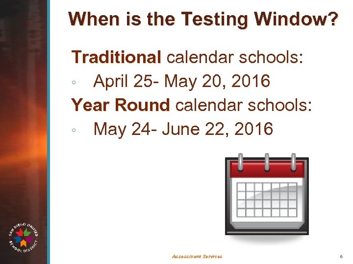 When is the Testing Window? Traditional calendar schools: ◦ April 25 - May 20,