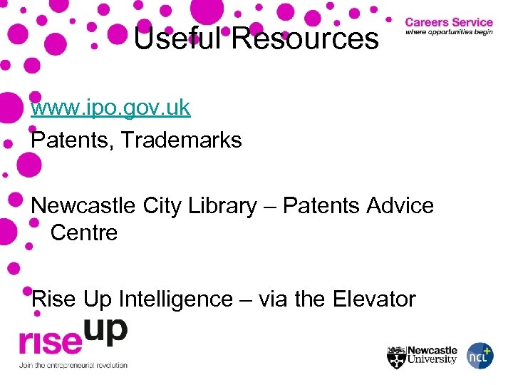 Useful Resources www. ipo. gov. uk Patents, Trademarks Newcastle City Library – Patents Advice