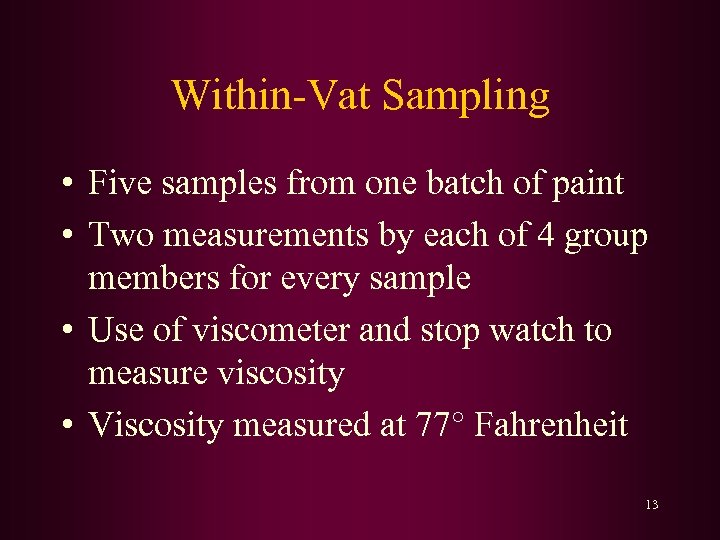 Within-Vat Sampling • Five samples from one batch of paint • Two measurements by