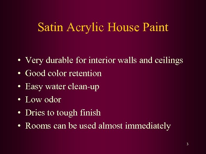 Satin Acrylic House Paint • • • Very durable for interior walls and ceilings