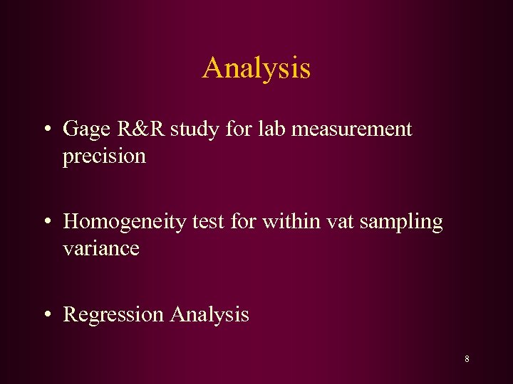Analysis • Gage R&R study for lab measurement precision • Homogeneity test for within