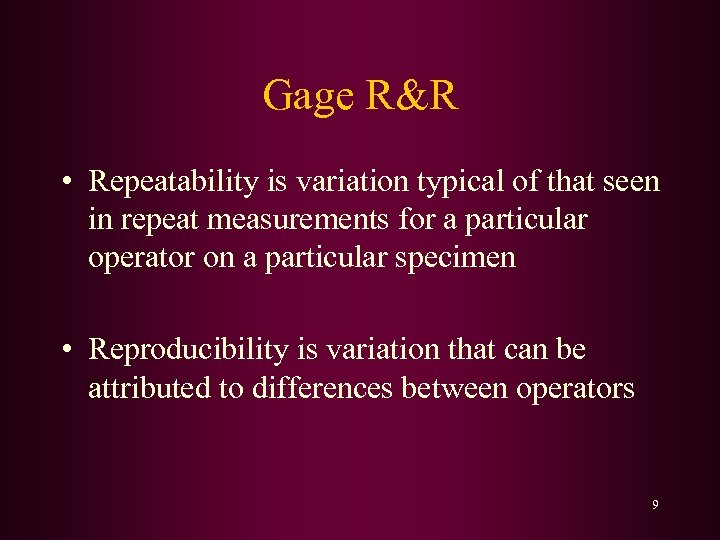 Gage R&R • Repeatability is variation typical of that seen in repeat measurements for