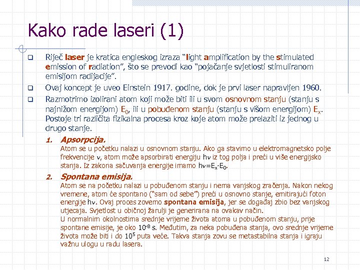 Kako rade laseri (1) q q q Riječ laser je kratica engleskog izraza “light