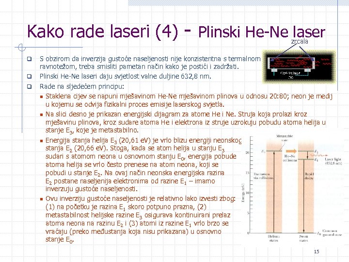 Kako rade laseri (4) q q q - Plinski He-Ne zrcala laser S obzirom