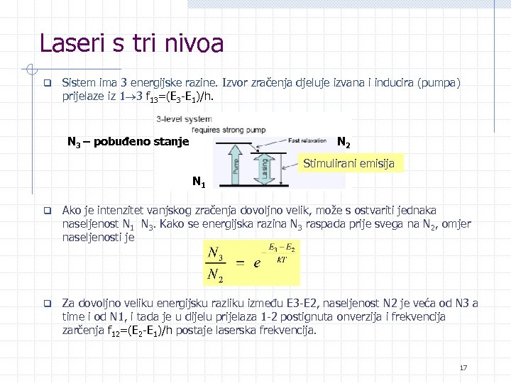 Laseri s tri nivoa q Sistem ima 3 energijske razine. Izvor zračenja djeluje izvana