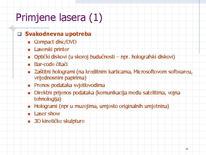 Primjene lasera (1) q Svakodnevna upotreba n n n n n Compact disc/DVD Laserski