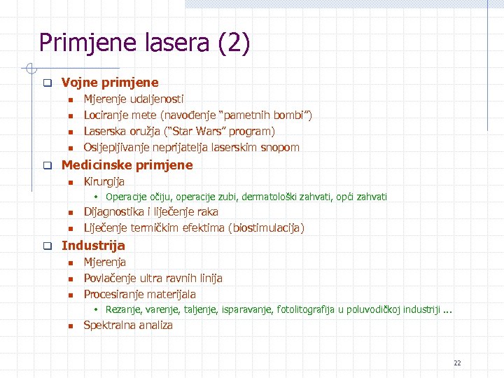 Primjene lasera (2) q Vojne primjene n Mjerenje udaljenosti n Lociranje mete (navođenje “pametnih