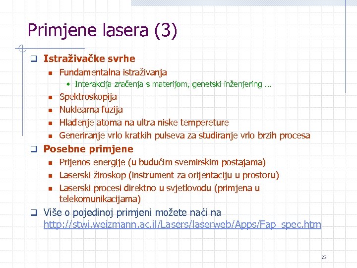 Primjene lasera (3) q Istraživačke svrhe n Fundamentalna istraživanja w Interakcija zračenja s materijom,