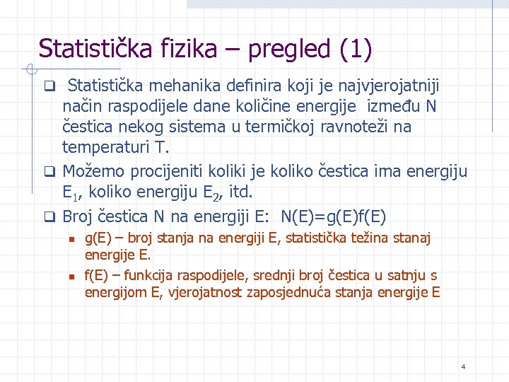 Statistička fizika – pregled (1) q Statistička mehanika definira koji je najvjerojatniji način raspodijele