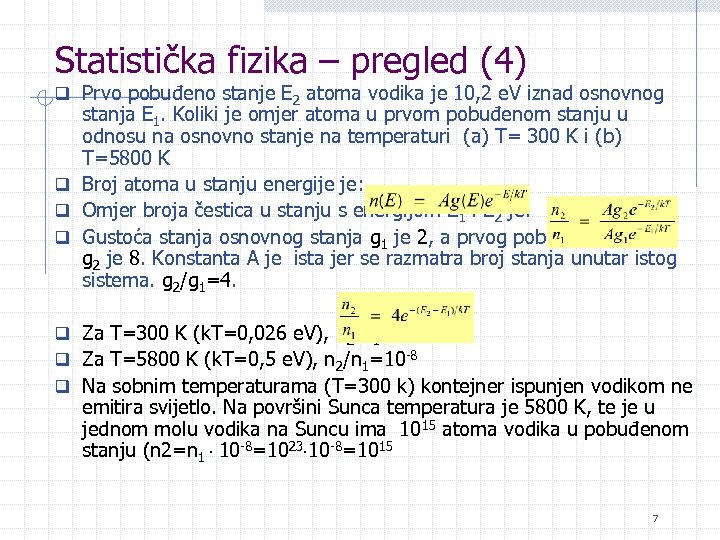 Statistička fizika – pregled (4) q Prvo pobuđeno stanje E 2 atoma vodika je