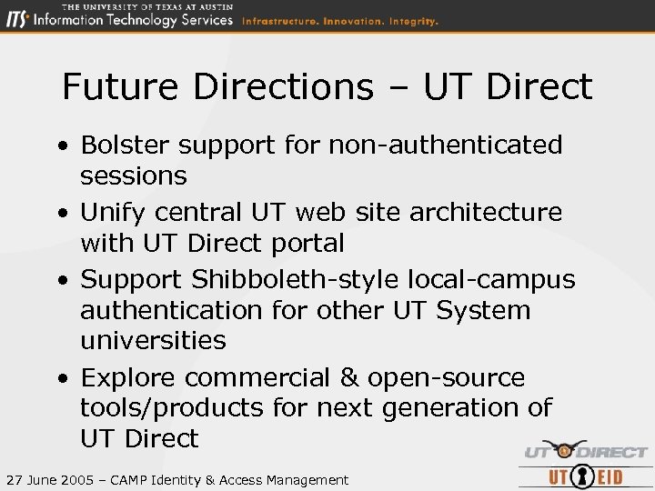 Future Directions – UT Direct • Bolster support for non-authenticated sessions • Unify central