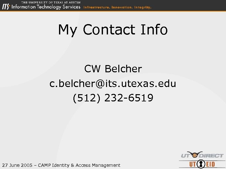 My Contact Info CW Belcher c. belcher@its. utexas. edu (512) 232 -6519 27 June