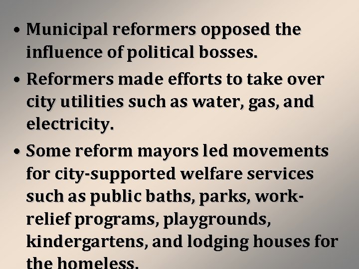  • Municipal reformers opposed the influence of political bosses. • Reformers made efforts