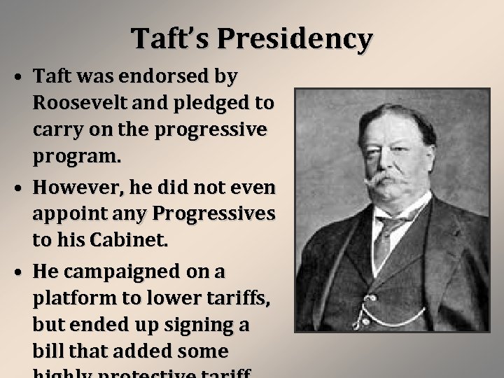 Taft’s Presidency • Taft was endorsed by Roosevelt and pledged to carry on the