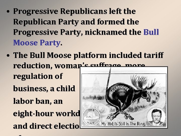  • Progressive Republicans left the Republican Party and formed the Progressive Party, nicknamed