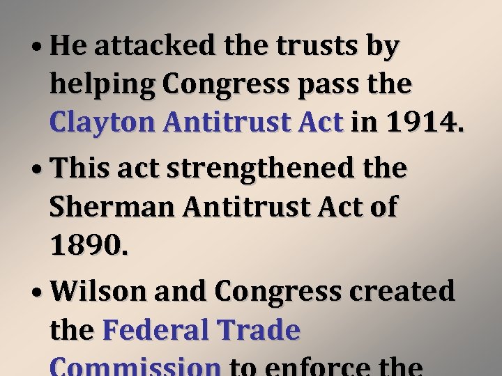  • He attacked the trusts by helping Congress pass the Clayton Antitrust Act
