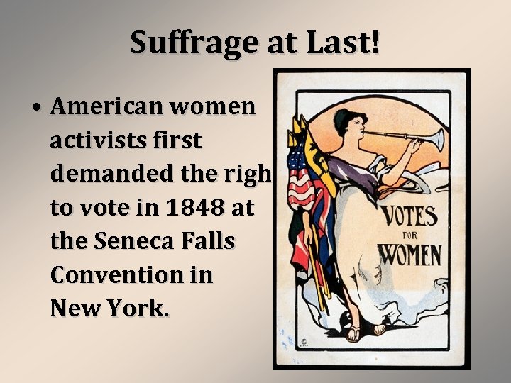 Suffrage at Last! • American women activists first demanded the right to vote in