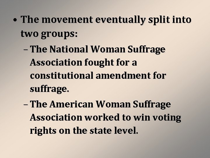  • The movement eventually split into two groups: – The National Woman Suffrage