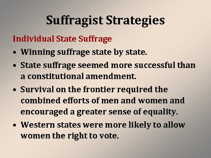 Suffragist Strategies Individual State Suffrage • Winning suffrage state by state. • State suffrage