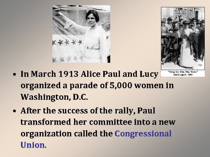  • In March 1913 Alice Paul and Lucy Barns organized a parade of