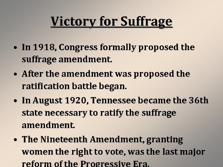 Victory for Suffrage • In 1918, Congress formally proposed the suffrage amendment. • After