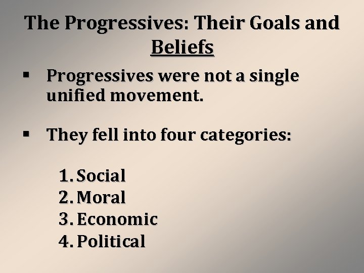 The Progressives: Their Goals and Beliefs § Progressives were not a single unified movement.