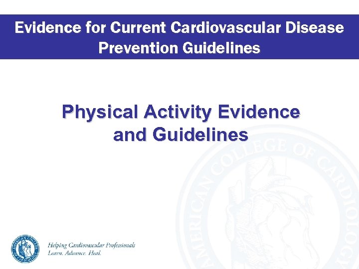 Evidence for Current Cardiovascular Disease Prevention Guidelines Physical Activity Evidence and Guidelines 