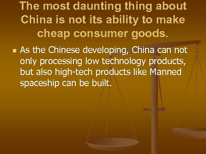 The most daunting thing about China is not its ability to make cheap consumer