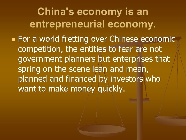 China's economy is an entrepreneurial economy. n For a world fretting over Chinese economic