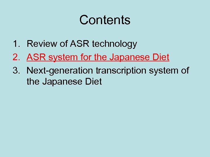 Contents 1. Review of ASR technology 2. ASR system for the Japanese Diet 3.