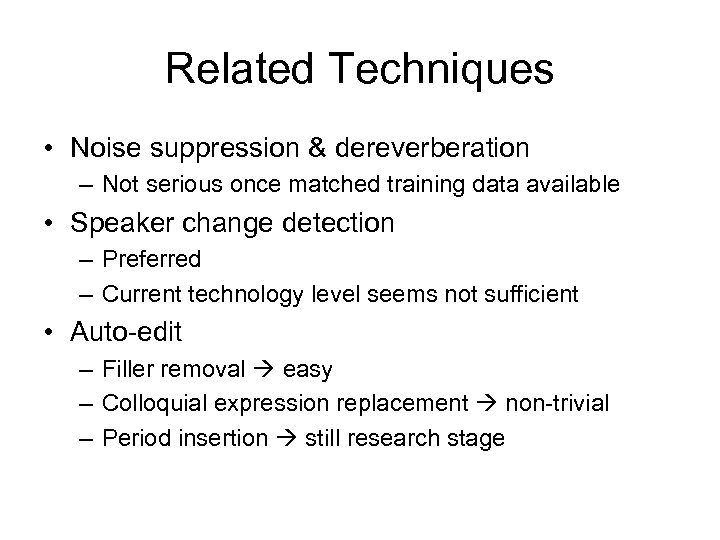 Related Techniques • Noise suppression & dereverberation – Not serious once matched training data