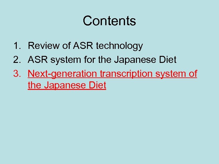 Contents 1. Review of ASR technology 2. ASR system for the Japanese Diet 3.