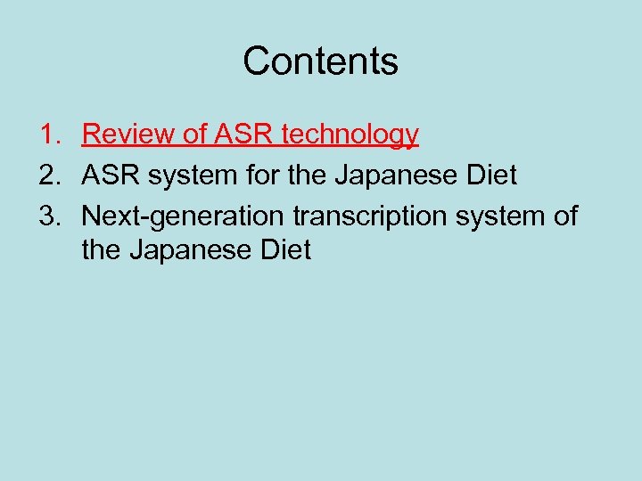 Contents 1. Review of ASR technology 2. ASR system for the Japanese Diet 3.