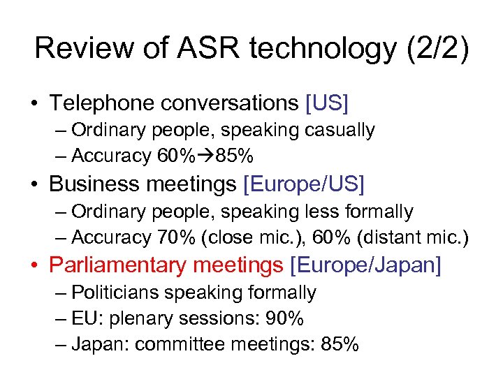 Review of ASR technology (2/2) • Telephone conversations [US] – Ordinary people, speaking casually
