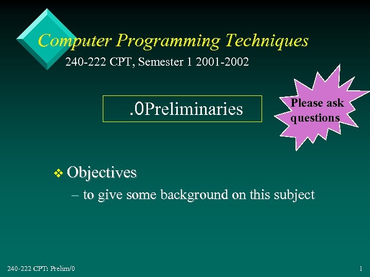 Computer Programming Techniques 240 -222 CPT, Semester 1 2001 -2002 . 0 Preliminaries Please