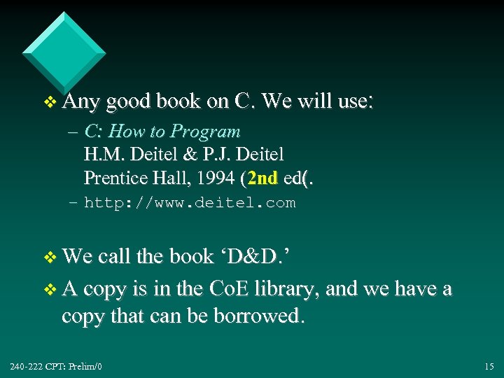 v Any good book on C. We will use: – C: How to Program