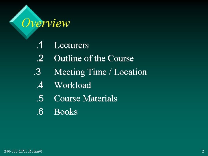 Overview. 1. 2. 3. 4. 5. 6 240 -222 CPT: Prelim/0 Lecturers Outline of