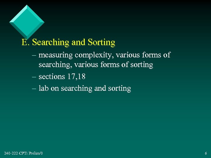 E. Searching and Sorting – measuring complexity, various forms of searching, various forms of