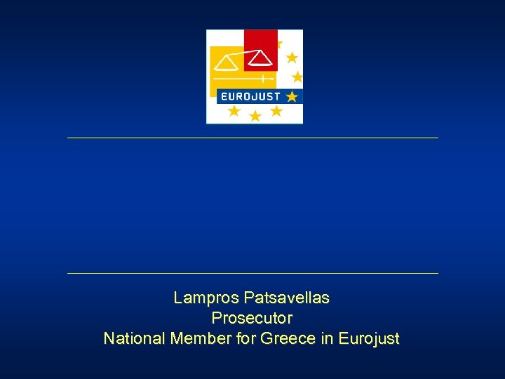 Lampros Patsavellas Prosecutor National Member for Greece in Eurojust 