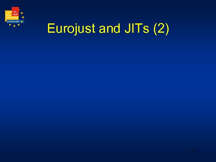 Eurojust and JITs (2) 101 