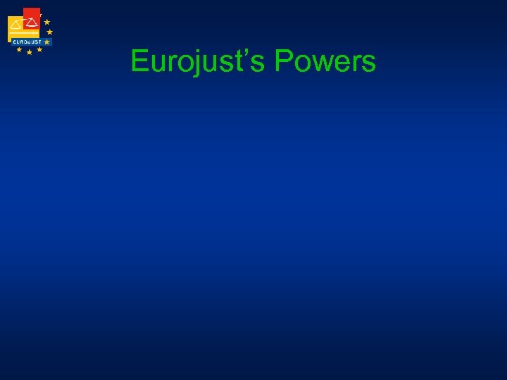 Eurojust’s Powers 
