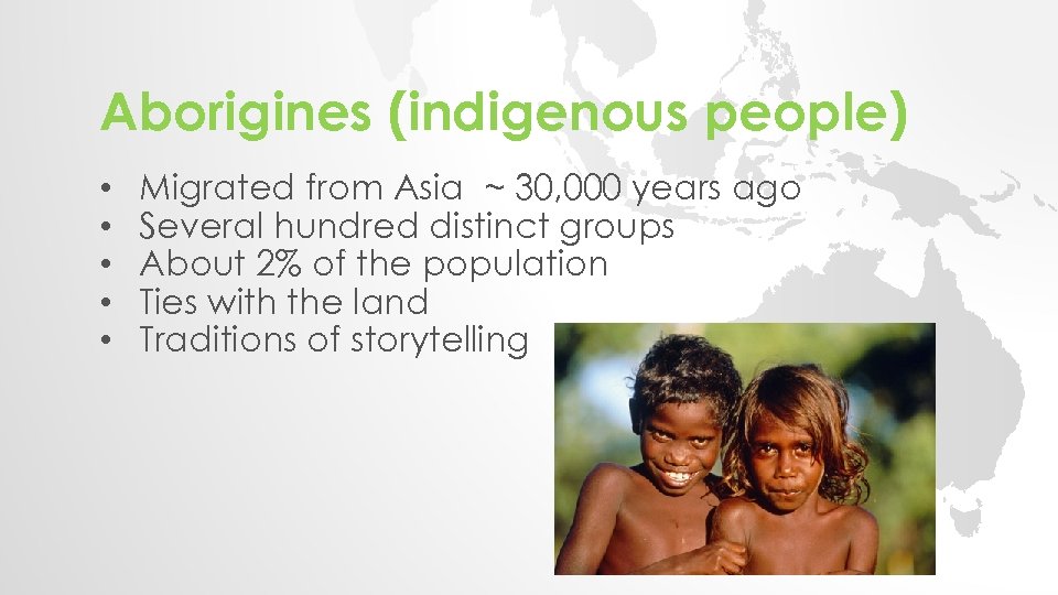 Aborigines (indigenous people) • • • Migrated from Asia ~ 30, 000 years ago