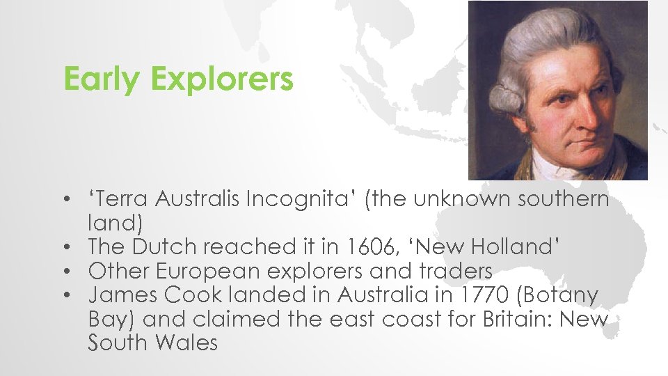 Early Explorers • ‘Terra Australis Incognita’ (the unknown southern land) • The Dutch reached