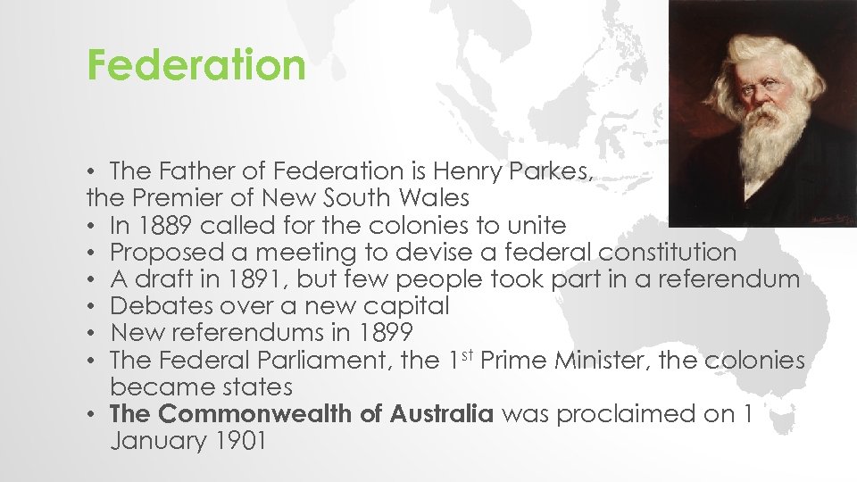 Federation • The Father of Federation is Henry Parkes, the Premier of New South