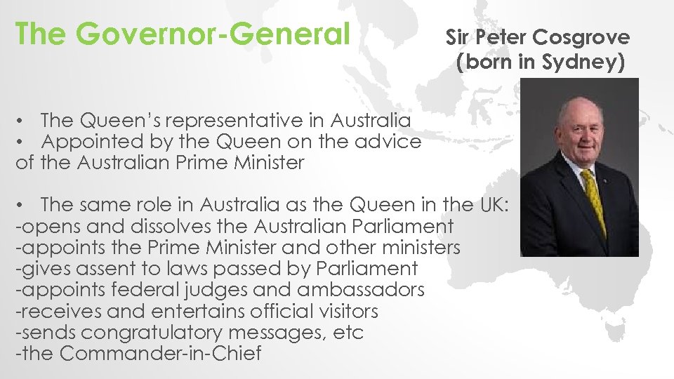 The Governor-General Sir Peter Cosgrove (born in Sydney) • The Queen’s representative in Australia